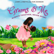 Title: Grams & Me: Always Together, Never Apart, Author: Lynette Johnson