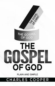 Title: The Gospel of God: Plain and Simple, Author: Charles Cooper