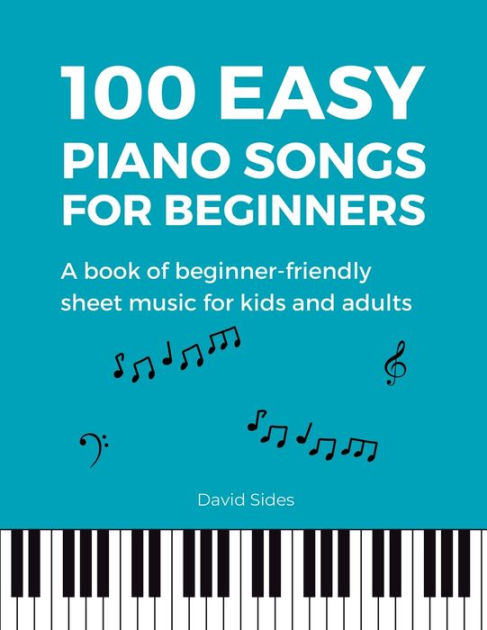 Easy Piano Sheet Music for Kids: A Beginners First Book of Easy to Play  Classics | 40 Songs (Beginner Piano Books for Children)