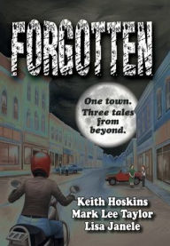 Title: Forgotten: One town. Three tales from beyond., Author: Keith Hoskins