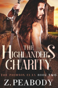 Title: The Highlander's Charity: The Pherson Clan, Book 2, Author: Z. Peabody