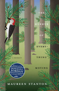 Title: The Murmur of Everything Moving: A Memoir, Author: Maureen Stanton