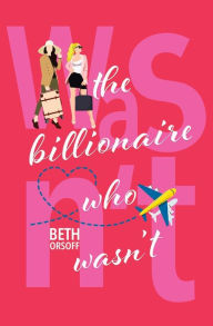 Title: The Billionaire Who Wasn't, Author: Beth Orsoff