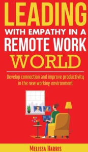 Title: Leading With Empathy in a Remote Work World, Author: Melissa Harris