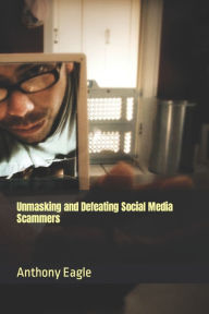 Title: Unmasking and Defeating Social Media Scammers, Author: Anthony Eagle Junior