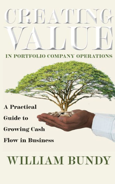 Creating Value in Portfolio Company Operations: A Practical Guide to Growing Cash Flow in Business