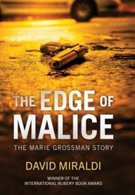Title: The Edge of Malice: The Marie Grossman Story, Author: David Miraldi