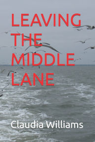 Title: Leaving the Middle Lane, Author: Claudia Williams