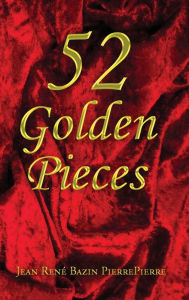 Title: 52 Golden Pieces, Author: Jean René Bazin PierrePierre