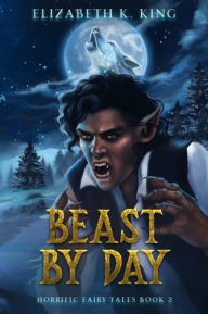 Title: Beast By Day, Author: Elizabeth K King