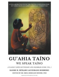 Title: Gu'ahia Taíno We Speak Taíno, Author: Roberto Múkaro Agueibaná Borrero