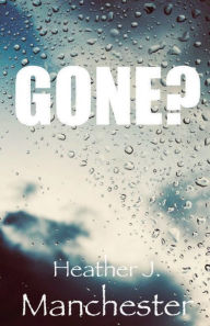 Title: GONE?, Author: Heather Manchester