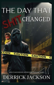 Title: The Day That Shit Changed, Author: Derrick Jackson