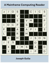 Title: A Mainframe Computing Reader, Author: Joseph Gulla PhD
