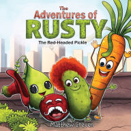 Title: The Adventures of Rusty the Red-Headed Pickle, Author: Matthew Greven
