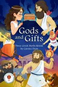 Title: Gods and Gifts: Three Greek Myths Retold, Author: Carolee Dean