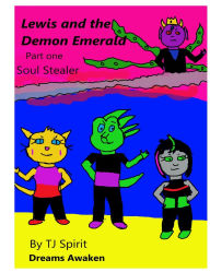 Title: Lewis and The Demon Emerald Part One Soul Stealer, Author: Tj Spirit