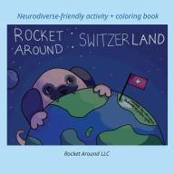 Title: Rocket Around Switzerland - Neurodiverse-friendly activity + coloring book, Author: Lee Ann Lynch