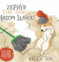 Title: Zephyr the Corgi Broom Slayer, Author: Bella Vry