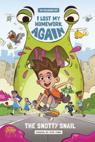 Title: 101 Reasons Why I Lost My Homework Again: The Snotty Snail!, Author: Ofir Lobel