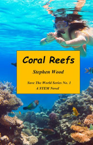 Title: Coral Reefs: A STEM Novel, Author: Stephen Wood