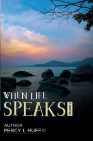 Title: When Life Speaks (Volume 2), Author: Percy L Huff III