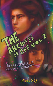 Title: The Archives of BFF Vol. 2: What Really Happened in Miami?, Author: Paris Sq