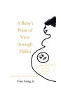 A Baby's Point of View through Haiku: If only we knew what babies are thinking.
