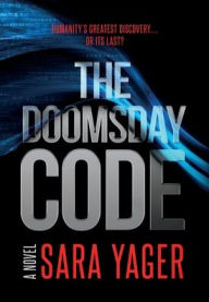 Title: The Doomsday Code: A Near-Future AI Thriller, Author: Sara Yager