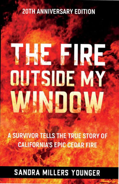 The Fire Outside My Window: A Survivor Tells the True Story of California's Epic Cedar Fire