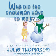 Title: Why Did the Snowman Have to Melt? A Children's Book About Grief, Author: Julie Thomason