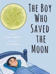 Title: The Boy Who Saved the Moon, Author: Dennis Derobertis