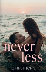 Title: Never Less: A Boyfriend's Dad Romance, Author: E. Firethorn