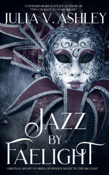 Jazz by Faelight: Original Stories of Hidden Magic in the Big Easy