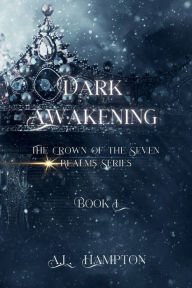 Title: Dark Awakening: The Crown of the Seven Realms Series, Author: A.L. Hampton
