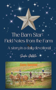 Title: The Barn Star: Field Notes from the Farm (Come Summer):, Author: Sadie Gibble
