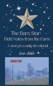 Title: The Barn Star: Field Notes from the Farm (Come Fall):, Author: Sadie Gibble