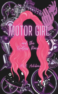 Title: Motor Girl: and the Endless Race, Author: Allison Achibane