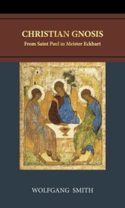 Title: Christian Gnosis: From Saint Paul to Meister Eckhart, Author: Wolfgang Smith
