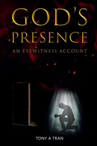 Title: God's Presence: An Eyewitness Account, Author: Tony Tran