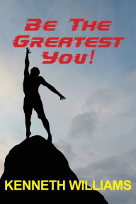 Title: Be The Greatest You!, Author: Kenneth Williams