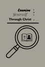 Examine Yourself Through Christ: Vol 1: