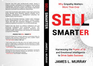 Title: Sell Smarter: Harnessing the Power of AI and Emotional Intelligence to Drive Sales Success, Author: James Murray