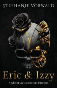 Title: Eric & Izzy: A Witches & Immortals Prequel, Author: Stephanie Vorwald
