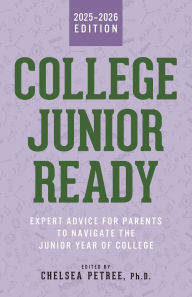 Title: College Junior Ready: Expert Advice for Parents to Navigate the Junior Year of College, Author: Chelsea Petree