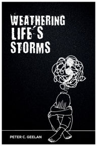 Title: Weathering; Life's Storms, Author: Peter Geelan