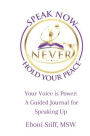 Speak Now Never Hold Your Peace, Your Voice is Power: A Guided Journal for Speaking Up