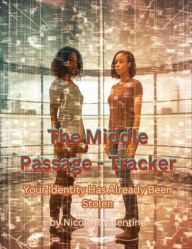 Title: The Middle Passage: Your Identity Has Already Been Stolen - Tracker:, Author: Nicole Valentine