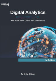 Title: Digital Analytics: The Path from Clicks to Conversions, Author: Kyle Allison