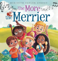 Title: The More the Merrier: A Multi-Sensory Musical Journey Offering an Interactive and Fun Way for Kids to Learn About Diversity and Inclusion, Author: Meridith Taylor Strout
